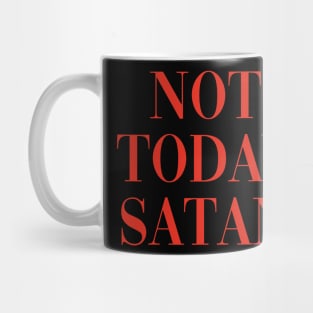 NOT TODAY SATAN Mug